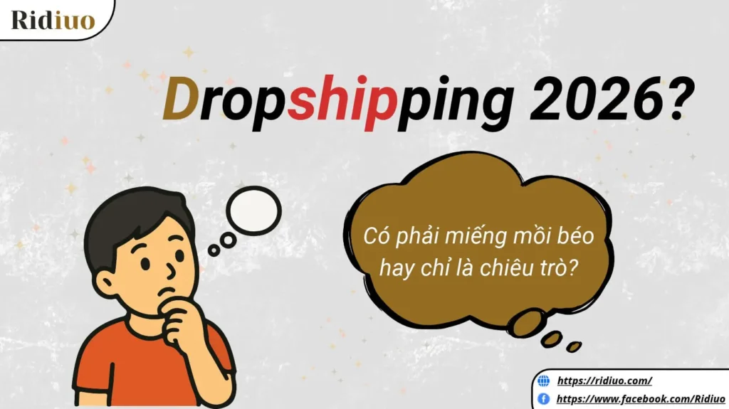 Kinh doanh Dropshipping vào năm 2026: Miếng mồi béo hay chiêu trò?